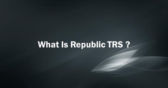 What Is Republic TRS
