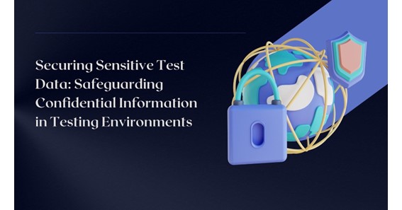 Securing Sensitive Test Data: Safeguarding Confidential Information in Testing Environments