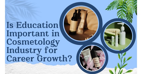 Why Is Education Important in the Cosmetology Industry for Career Growth
